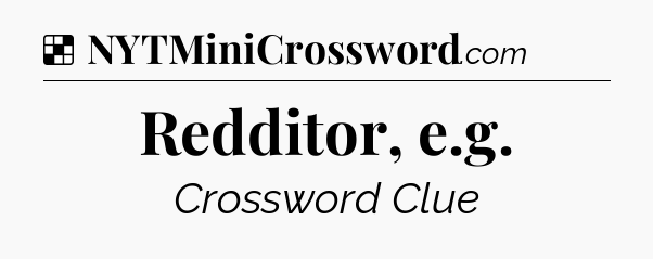 Solution: Redditor, e.g - NYT Crossword