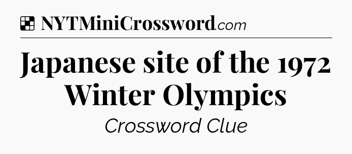 Solution: Japanese site of the 1972 Winter Olympics - NYT Crossword