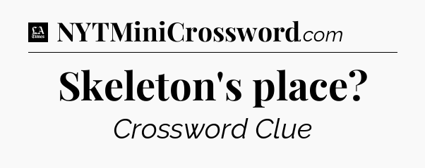 Skeleton's place - LA Times Crossword
