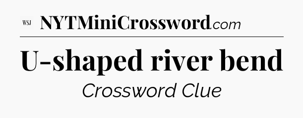 U-shaped river bend - WSJ Crossword