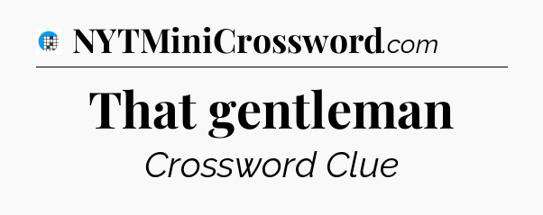 That gentleman Crossword Clue