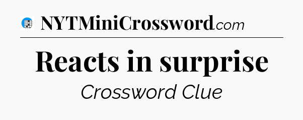 Reacts in surprise Crossword Clue