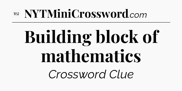 Building block of mathematics - WSJ Crossword