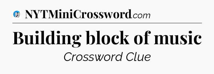 Building block of music Crossword Clue