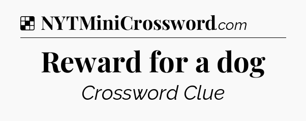 Solution: Reward for a dog - NYT Crossword