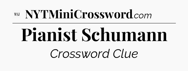 Pianist Schumann - WSJ Crossword