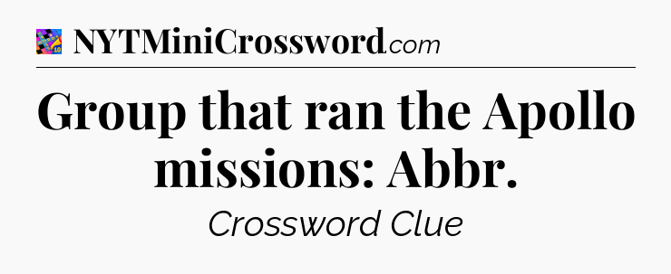 Group that ran the Apollo missions: Abbr Crossword Clue