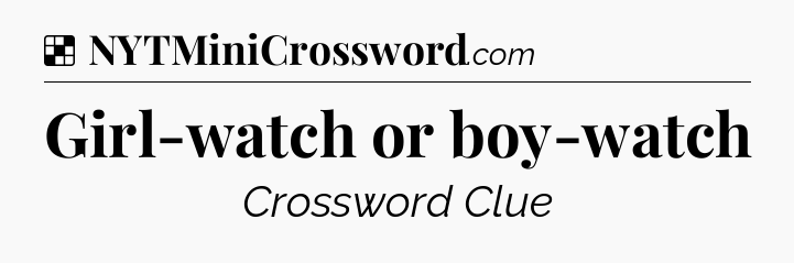 Solution: Girl-watch or boy-watch - NYT Crossword