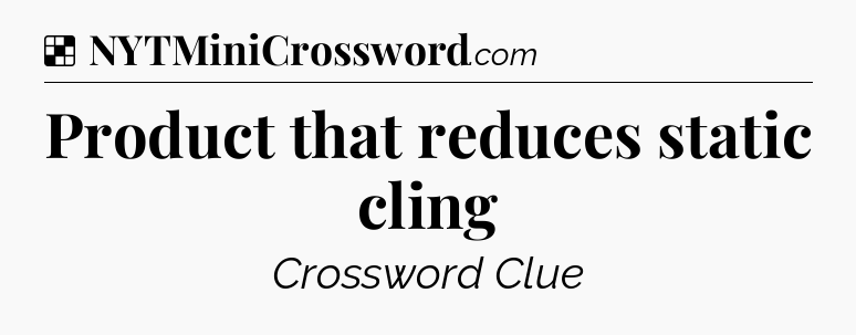Solution: Product that reduces static cling - NYT Crossword