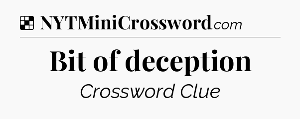 Solution: Bit of deception - NYT Crossword