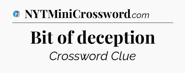 Bit of deception Crossword Clue