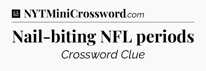 Nail-biting NFL periods - LA Times Crossword