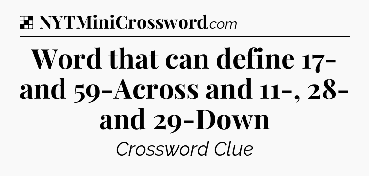 Solution: Word that can define 17- and 59-Across and 11-, 28- and 29-Down - NYT Crossword