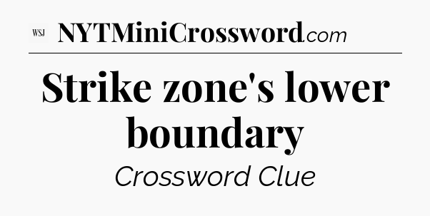 Strike zone's lower boundary - WSJ Crossword