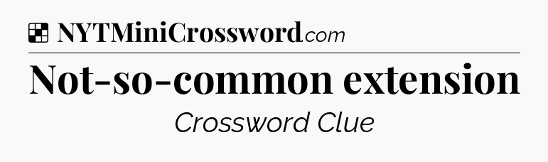 Solution: Not-so-common extension - NYT Crossword