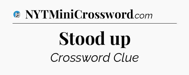 Stood up Crossword Clue