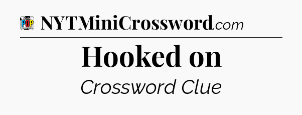 Hooked on Crossword Clue