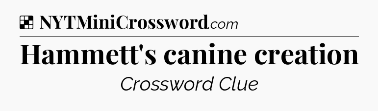 Solution: Hammett's canine creation - NYT Crossword