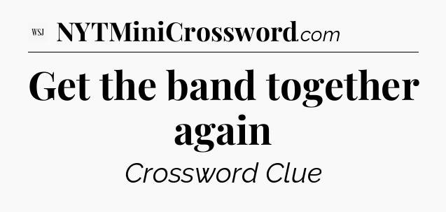 Get the band together again - WSJ Crossword