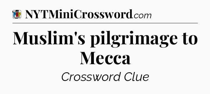 Muslim's pilgrimage to Mecca Crossword Clue