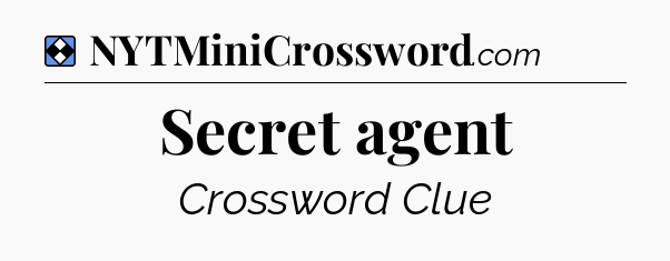 Solution: Secret agent - NYT Mini Crossword