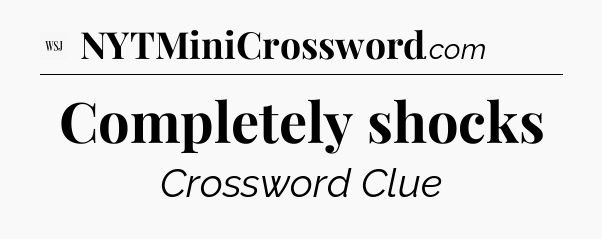 Completely shocks - WSJ Crossword