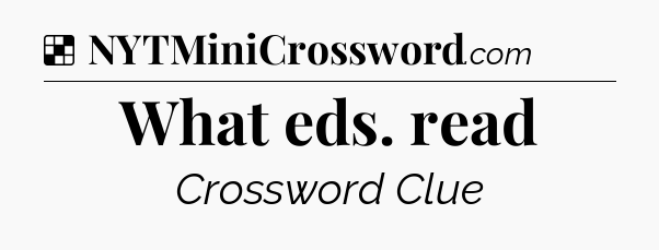 Solution: What eds. read - NYT Crossword