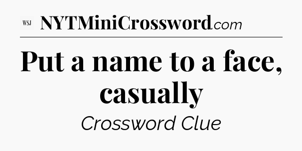 Put a name to a face, casually - WSJ Crossword