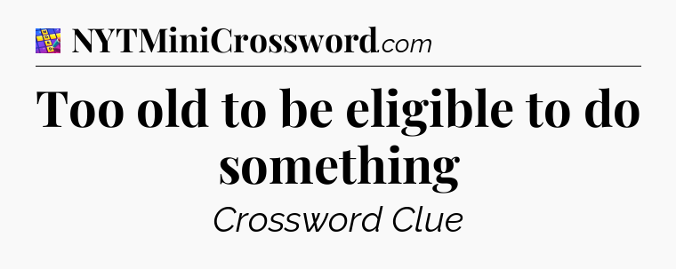 Too old to be eligible to do something Codycross