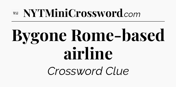 Bygone Rome-based airline - WSJ Crossword