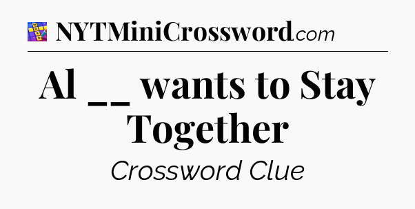 Al __ wants to Stay Together Codycross