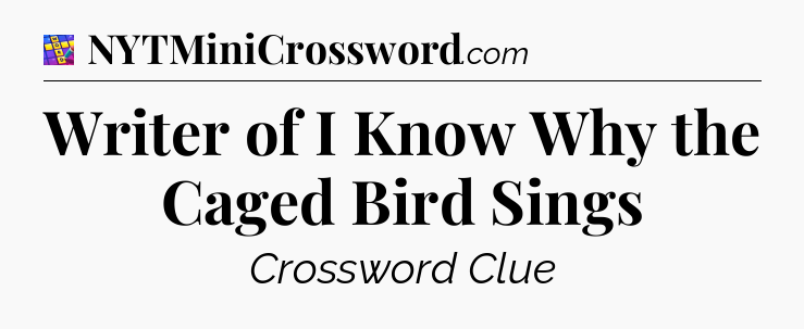 Writer of I Know Why the Caged Bird Sings Codycross
