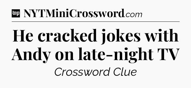 He cracked jokes with Andy on late-night TV Crossword Clue