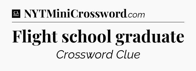 Flight school graduate - LA Times Crossword