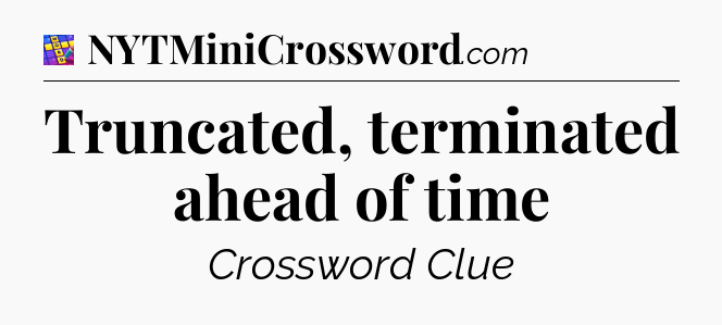 Truncated, terminated ahead of time Codycross