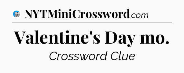Valentine's Day mo Crossword Clue