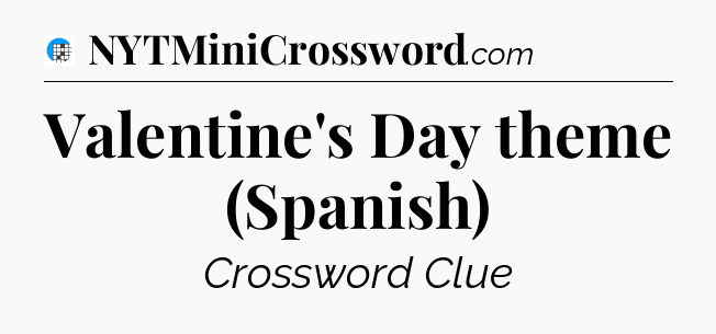 Valentine's Day theme (Spanish) Crossword Clue
