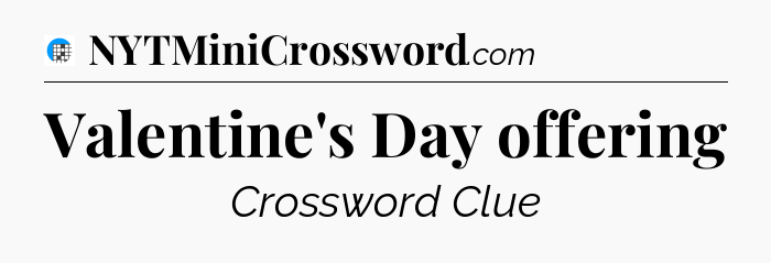 Valentine's Day offering Crossword Clue