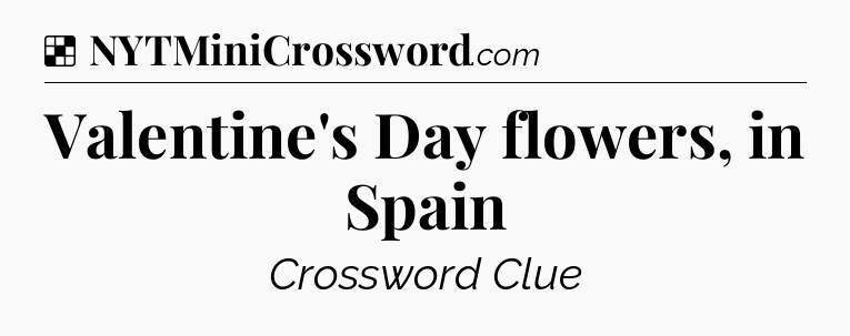 Solution: Valentine's Day flowers, in Spain - NYT Crossword