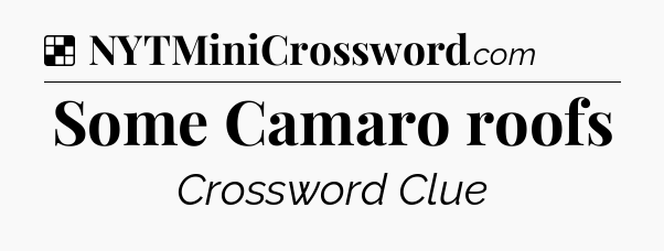Solution: Some Camaro roofs - NYT Crossword
