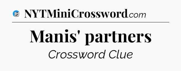 Manis' partners Crossword Clue