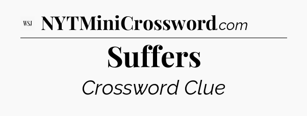 Suffers - WSJ Crossword