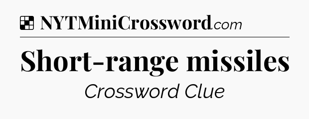 Solution: Short-range missiles - NYT Crossword