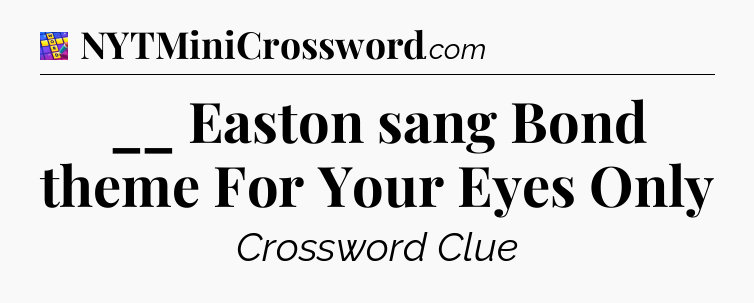 __ Easton sang Bond theme For Your Eyes Only Codycross