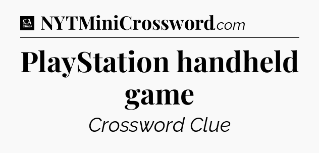 PlayStation handheld game - LA Times Crossword