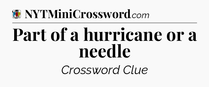 Part of a hurricane or a needle Crossword Clue