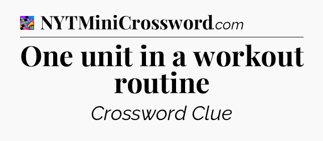 One unit in a workout routine Crossword Clue