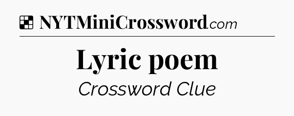 Solution: Lyric poem - NYT Crossword