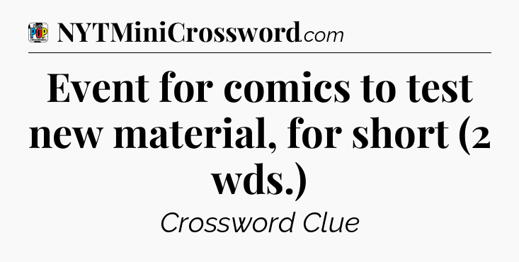 Event for comics to test new material, for short (2 wds.) Crossword Clue