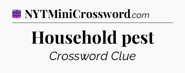 Household pest - Thomas Joseph Crossword